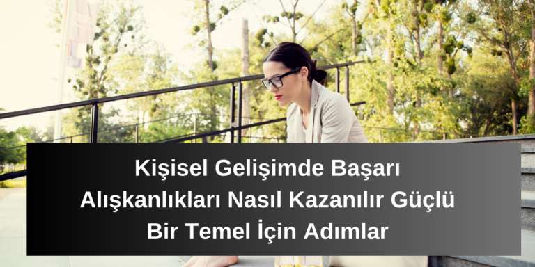 Başarı Alışkanlıkları: En Önemli 5 Strateji